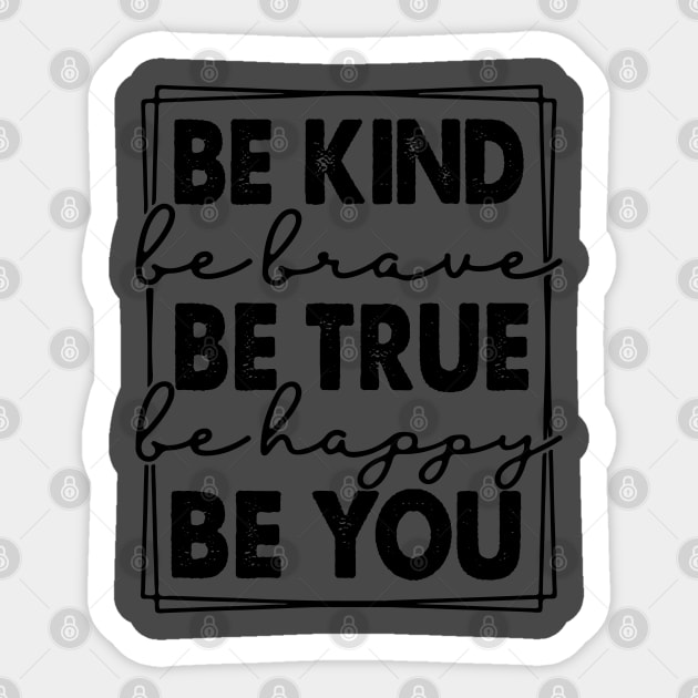 Be Kind be True be happy be You Sticker by Rayrock76